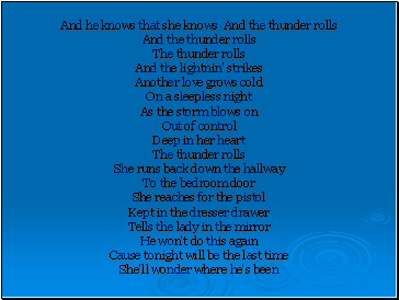 And he knows that she knows And the thunder rolls