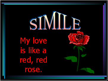 My love is like a red, red rose.