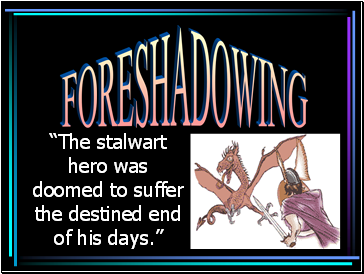 “The stalwart hero was doomed to suffer the destined end of his days.”