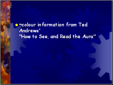 ~colour information from Ted Andrews' "How to See, and Read the Aura"