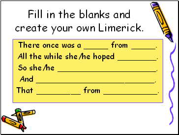 Fill in the blanks and create your own Limerick.