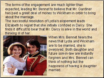 The terms of the engagement are much lighter than expected, leading Mr. Bennet to believe that Mr. Gardiner has paid a great deal of money to Wickham in order to bring about the marriage.