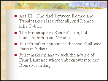 Act III  The duel between Romeo and Tybalt takes place after all, and Romeo kills Tybalt.