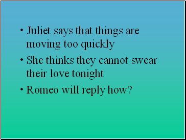 Juliet says that things are moving too quickly