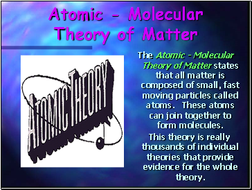 Atomic - Molecular Theory of Matter