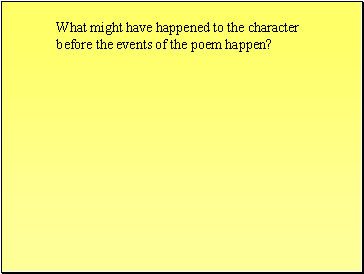 What might have happened to the character before the events of the poem happen?