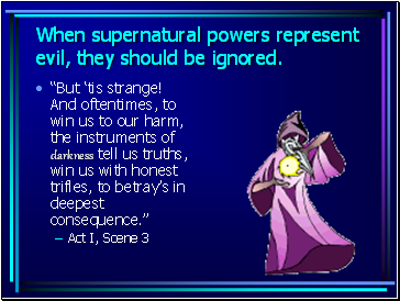 When supernatural powers represent evil, they should be ignored.