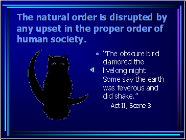 The natural order is disrupted by any upset in the proper order of human society.