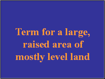 Term for a large, raised area of mostly level land