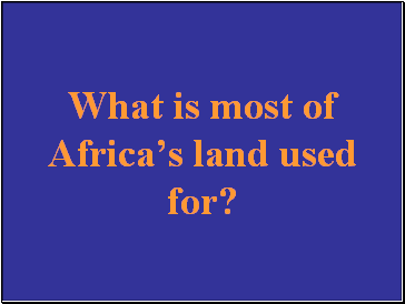 What is most of Africas land used for?