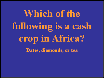 Which of the following is a cash crop in Africa?