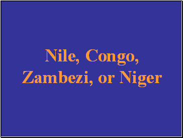 Nile, Congo, Zambezi, or Niger