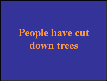 People have cut down trees