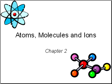 Atoms, Molecules and Ions