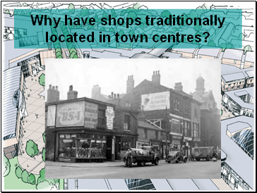 Why have shops traditionally located in town centres?