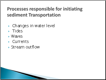 Processes responsible for initiating sediment Transportation