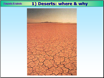 1) Deserts: where & why