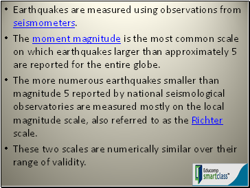 Earthquakes are measured using observations from seismometers.