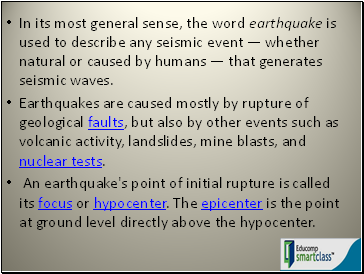 In its most general sense, the word earthquake is used to describe any seismic event � whether natural or caused by humans � that generates seismic waves.