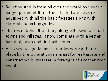 Relief poured in from all over the world and over a longer period of time, the affected area was re-equipped with all the basic facilities along with state-of-the-art upgrades.