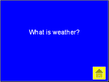 What is weather?