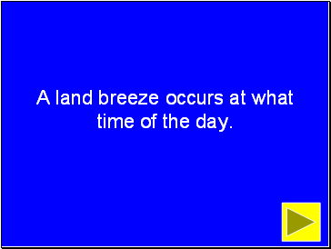 A land breeze occurs at what time of the day.