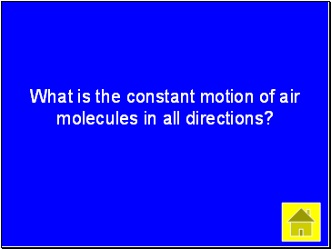 What is the constant motion of air molecules in all directions?