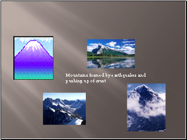 Mountains formed by earthquakes and pushing up of crust