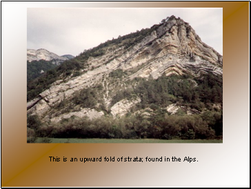 This is an upward fold of strata; found in the Alps.