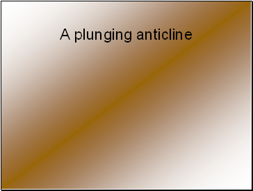 A plunging anticline