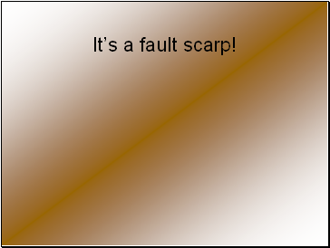 Its a fault scarp!