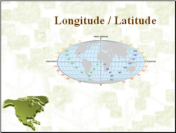 Longitude / Latitude