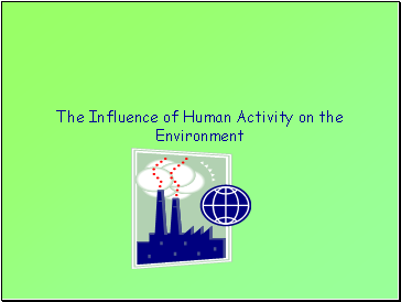 The Influence of Human Activity on the Environment