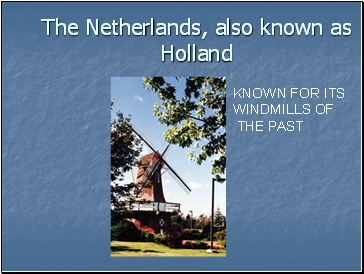 The Netherlands, also known as Holland