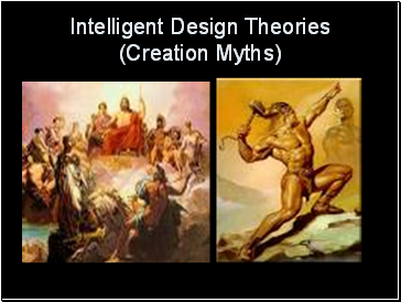 Intelligent Design Theories (Creation Myths)