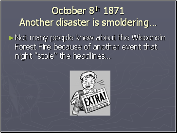 October 8th 1871 Another disaster is smoldering…