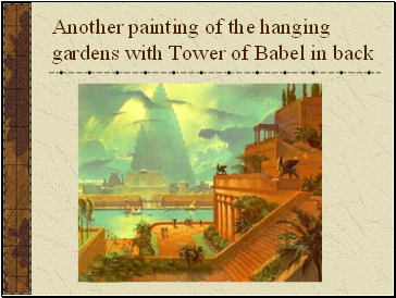 Another painting of the hanging gardens with Tower of Babel in back