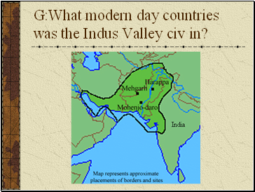 G:What modern day countries was the Indus Valley civ in?