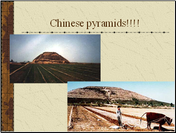 Chinese pyramids!!!!