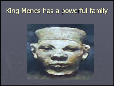 King Menes has a powerful family
