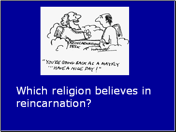 Which religion believes in reincarnation?