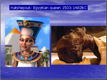 Hatshepsut- Egyptian queen 1503-1482BC