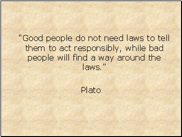 Good people do not need laws to tell them to act responsibly, while bad people will find a way around the laws.