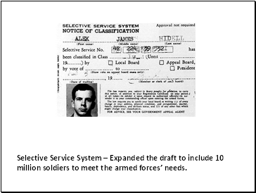 Selective Service System  Expanded the draft to include 10 million soldiers to meet the armed forces needs.