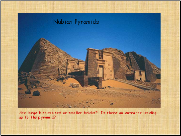 Are large blocks used or smaller bricks? Is there an entrance leading up to the pyramid?