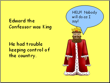Edward the Confessor was King