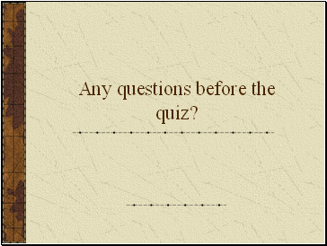 Any questions before the quiz?