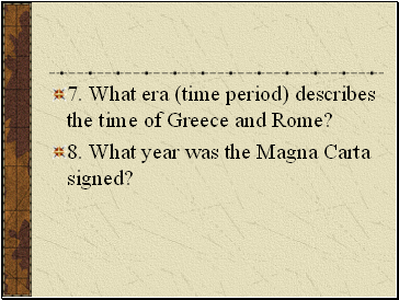 7. What era (time period) describes the time of Greece and Rome?