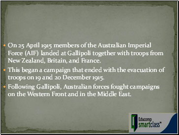 On 25 April 1915 members of the Australian Imperial Force (AIF) landed at Gallipoli together with troops from New Zealand, Britain, and France.