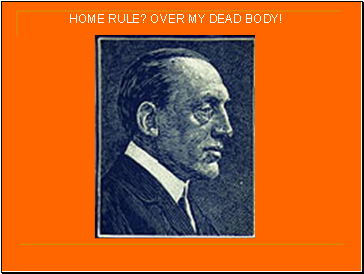HOME RULE? OVER MY DEAD BODY!